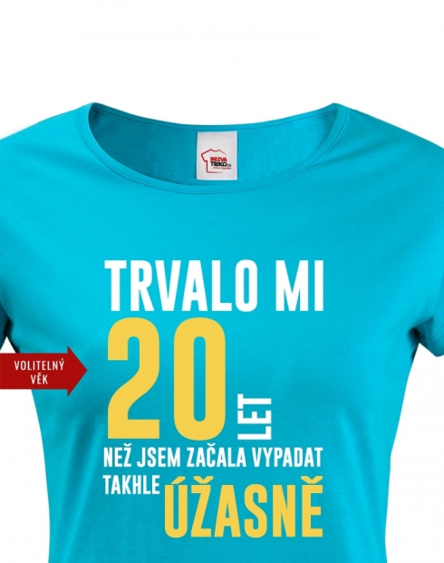 Dámské triko k 20. narozeninám trvalo mi 20 let než...
