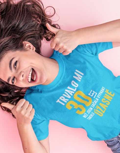 Dámské triko k 30. narozeninám trvalo mi 30 let než...