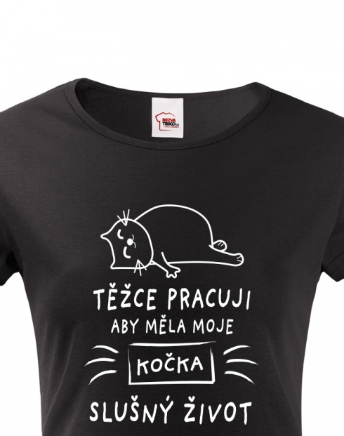 Dámské tričko Těžce pracuji aby měla moje kočka slušný život
