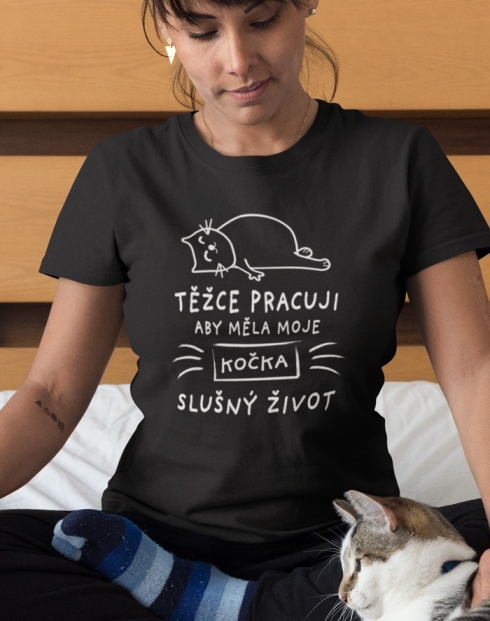 Dámské tričko Těžce pracuji aby měla moje kočka slušný život