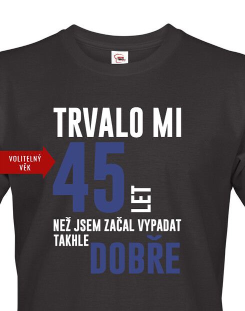 Pánské tričko Trvalo XX let, než jsem začal vypadat takhle dobře