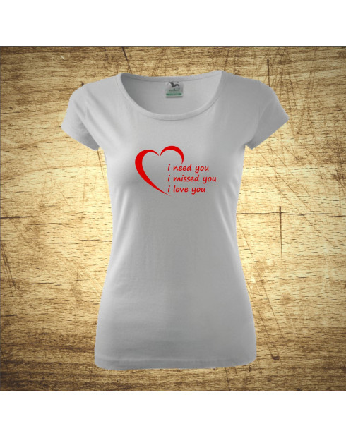 I need you, I missed you, I love you