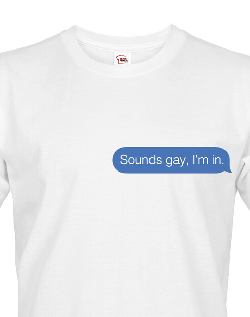 Pánské tričko Sounds gay. I am in.