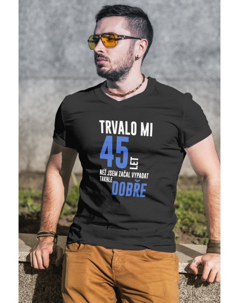 Pánské tričko Trvalo XX let, než jsem začal vypadat takhle dobře