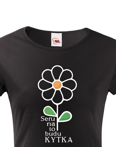 Dámské tričko Seru na to budu KYTKA