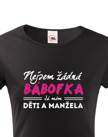 Dámské tričko Nejsem žádná bábofka ja mám děti a manžela