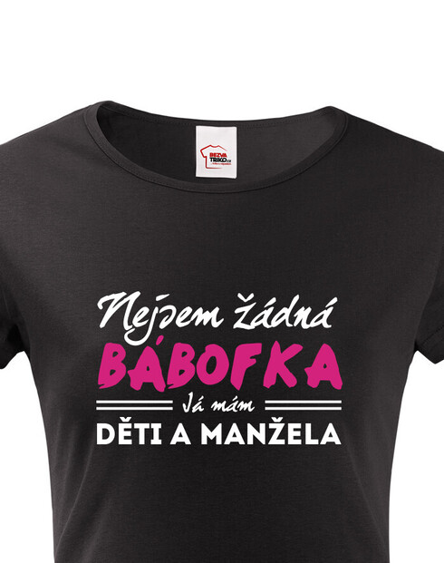 Dámské tričko Nejsem žádná bábofka ja mám děti a manžela