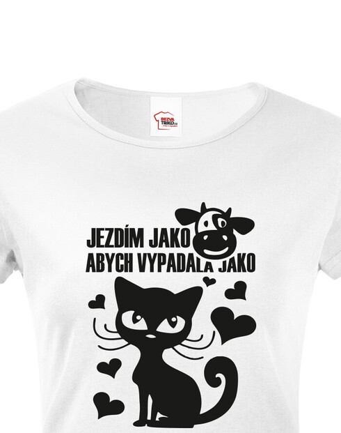 Dámské tričko Jezdím jako kráva abych vypadala jako kočka