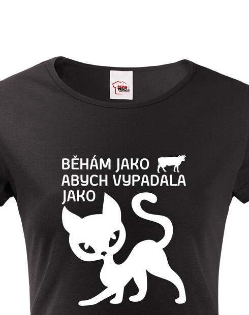 Dámské tričko Běhám jako kráva abych vypadala jako kočka