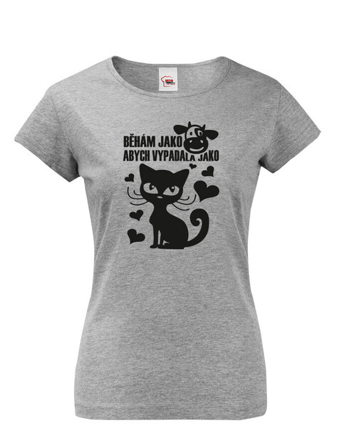 Dámské tričko Běhám jako kráva abych vypadala jako kočka 2