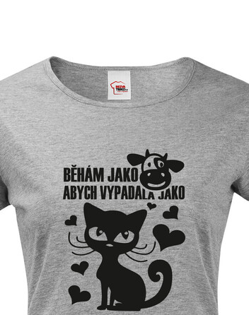 Dámské tričko Běhám jako kráva abych vypadala jako kočka 2