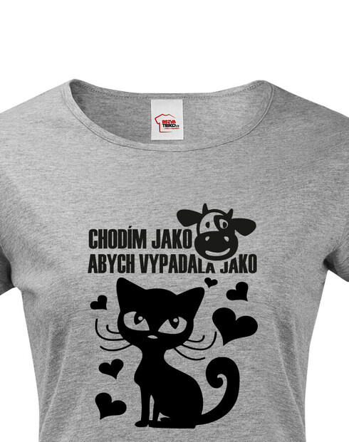 Dámské tričko Chodím jako kráva abych vypadala jako kočka