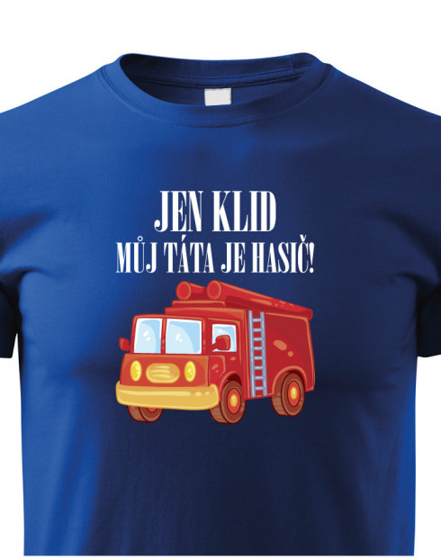 Dětské hasičské tričko "Jen klid, můj táta je hasič"