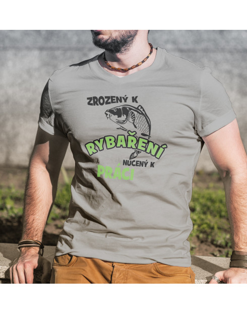 Tričko pro rybáře Zrozen k rybaření, nucený k práci