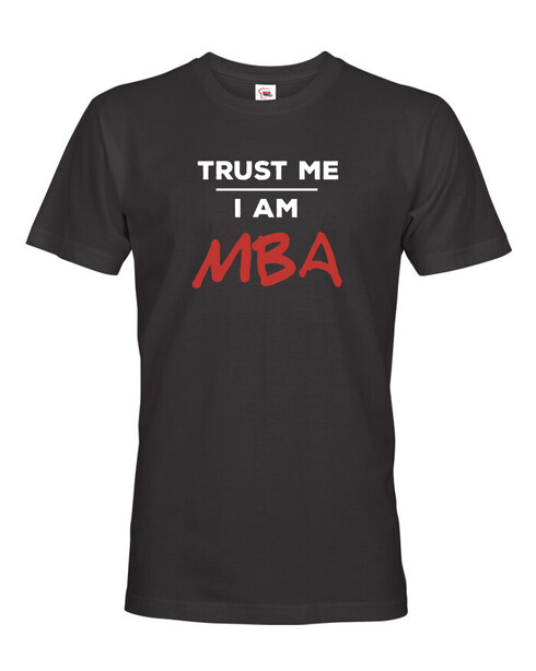 Pánské tričko Trust me I am MBA
