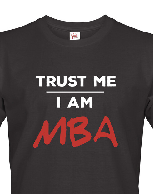 Pánské tričko Trust me I am MBA