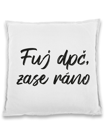 Vtipný polštářek Fuj dpč, zase ráno