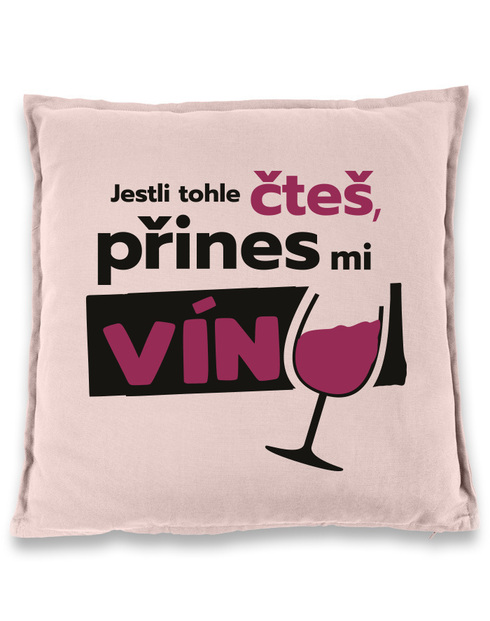 Polštář pro milovnice vína - Jestli tohle čteš přines mi víno