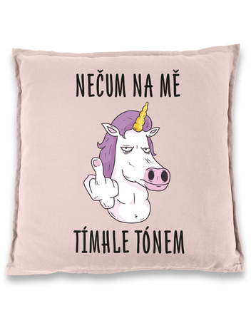 Vtipný polštářek Nečum na mě tímhle tónem