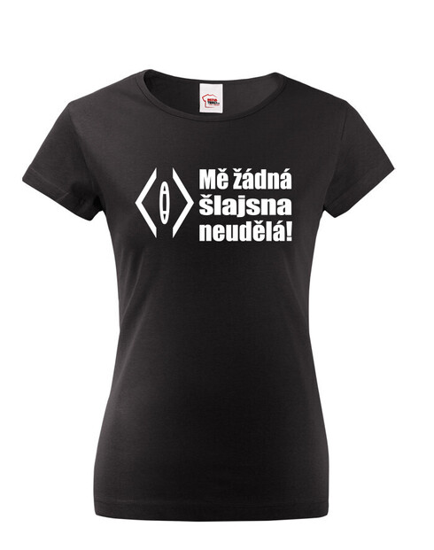 Dámské tričko Mě žádná šlajsna neuděla!
