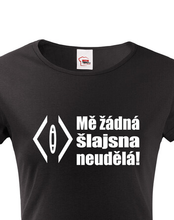 Dámské tričko Mě žádná šlajsna neuděla!
