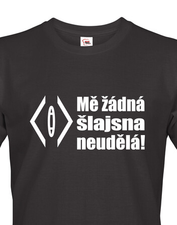 Pánské tričko Mě žádná šlajsna neuděla!