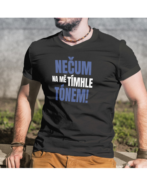 Pánské tričko Nečum na mě tímhle tónem