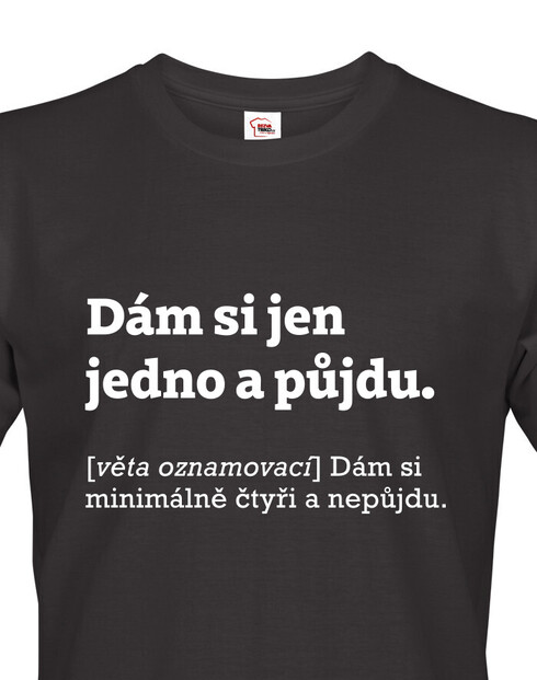 Pánské tričko Dám si jen jedno a půjdu.