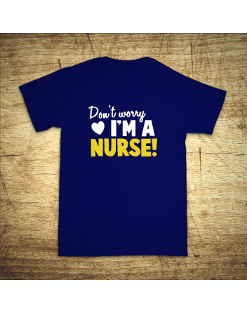 Don´t worry, I´m a nurse!