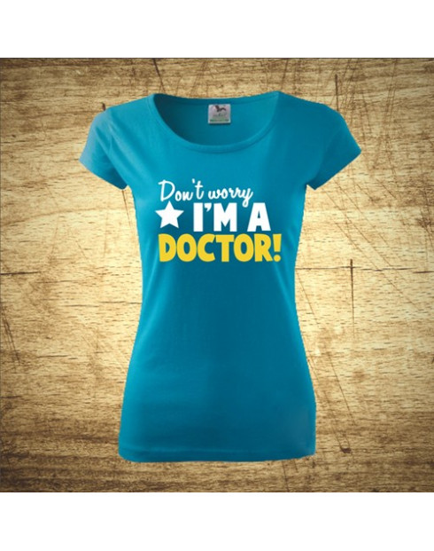 Don´t worry, I´m a doctor!