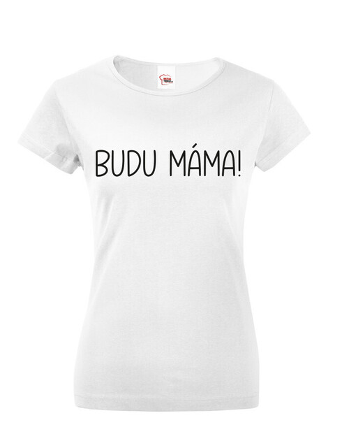 Dámské tričko Budu máma!