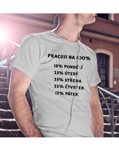 Vtipné triko s potiskem Práce na 100%