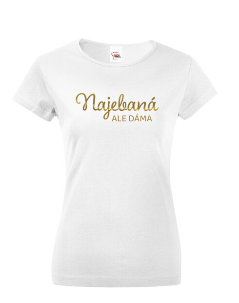 Dámské tričko Najebaná ale dáma