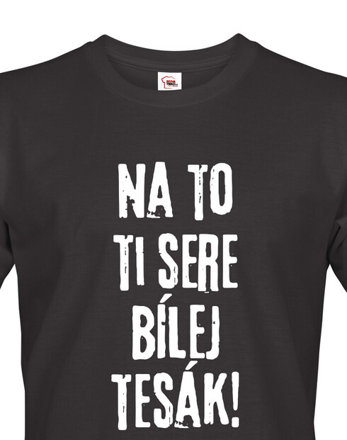 Pánské tričko Na to ti sere bílej tesák