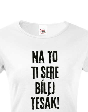 Dámské tričko Na to ti sere bílej tesák