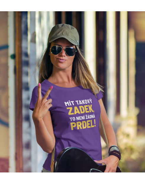 Dámské tričko Mít takový zadek, to není žádná prdel