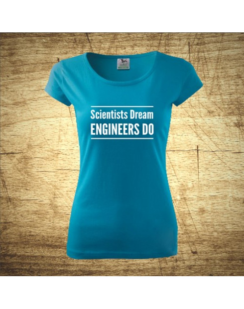 Scientists dream, Engineers do
