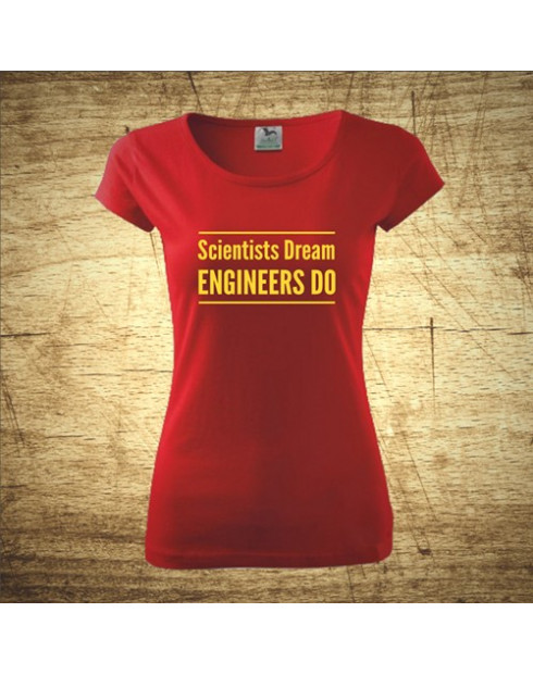 Scientists dream, Engineers do