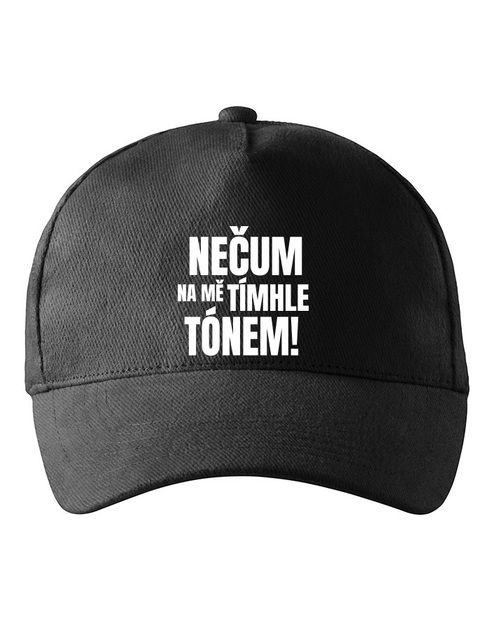 Kšiltovka Nečum na mě tímhle tónem