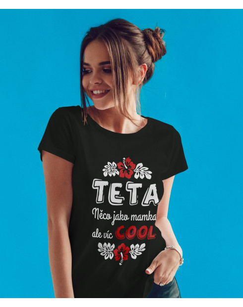 Dámské tričko Teta - něco jako mamka, ale více COOL