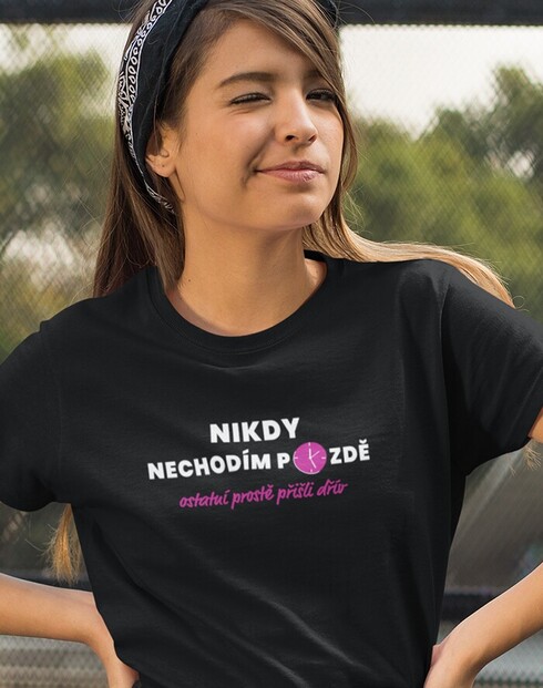 Dámské tričko Nikdy nechodím pozdě