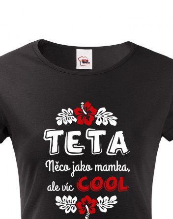 Dámské tričko Teta - něco jako mamka, ale více COOL