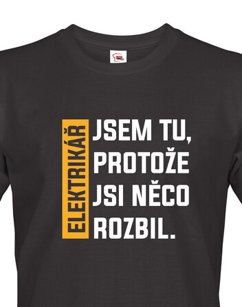 Tričko pro elektrikáře - Jsem tu protože si něco rozbil