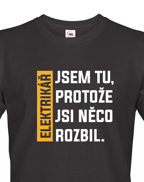 Tričko pro elektrikáře - Jsem tu protože si něco rozbil