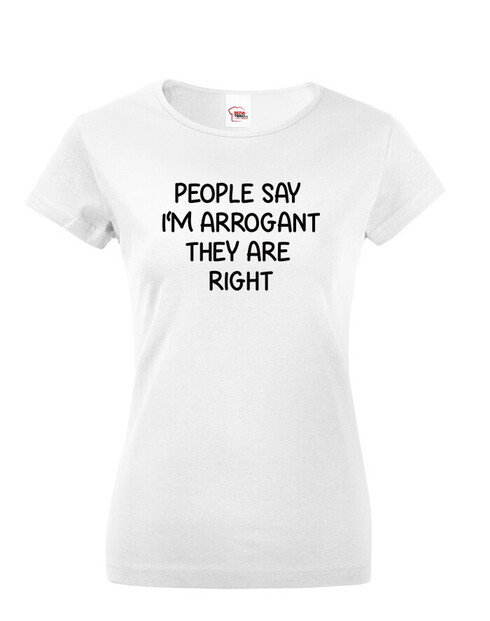 Dámské tričko People say I´m arrogant