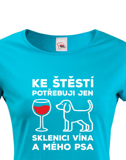 Dámské tričko s motivem pejska Ke štěstí potřebuji jen