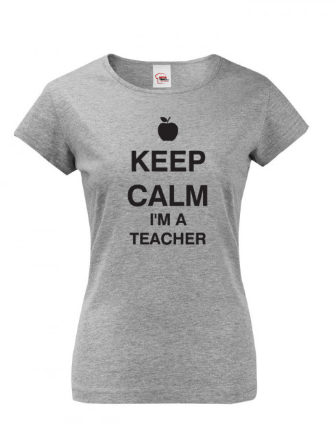 Tričko pro učitelky Keep calm I'm teacher