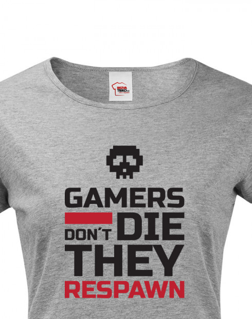 Dámské triko Gamers don't die they Respawn