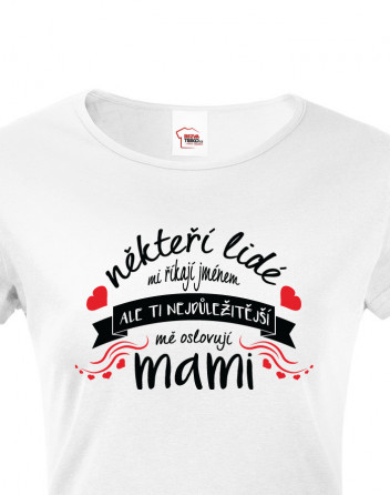 Tričko Ti nejdůležitější mě oslovují mami