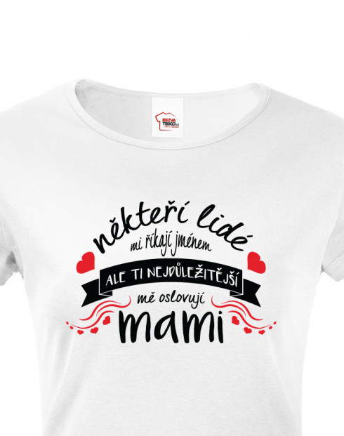 Tričko Ti nejdůležitější mě oslovují mami